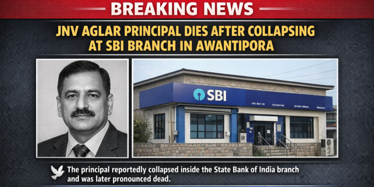 JNV Aglar Principal dies after collapsing at SBI branch in Awantipora